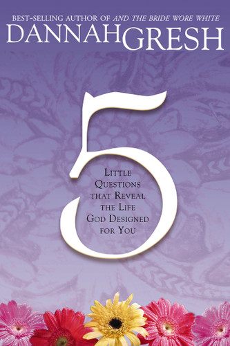 Five Little Questions That Reveal the Life God Designed for You book cover by Dannah Gresh