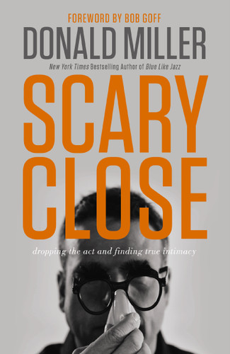 Scary Close: Dropping the Act and Finding True Intimacy book cover by Donald Miller