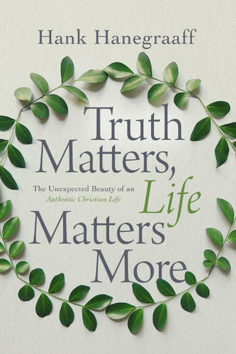 Truth Matters, Life Matters More: The Unexpected Beauty of an Authentic Christian Life book cover by Hank Hanegraaff