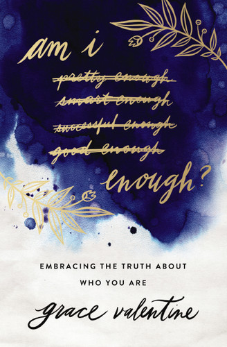 Am I Enough?: Embracing the Truth About Who You Are book cover by Grace Valentine