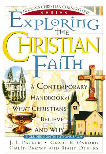 Exploring the Christian Faith: Nelson's Christian Cornerstone Series book cover by J. I. Packer, Grant Osborn, Colin Brown