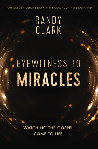 Eyewitness to Miracles: Watching the Gospel Come to Life book cover by Randy Clark