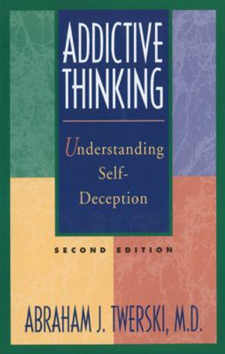 Addictive Thinking: Understanding Self-Deception Cover