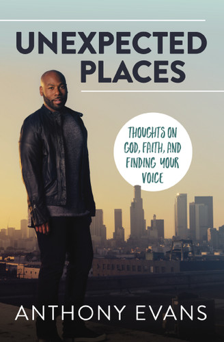 Unexpected Places: Thoughts on God, Faith, and Finding Your Voice book cover by Anthony Evans, Jamie Blaine