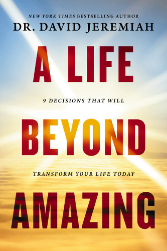 A Life Beyond Amazing: 9 Decisions That Will Transform Your Life Today book cover by Dr.  David Jeremiah