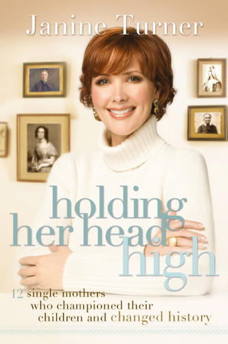 Holding Her Head High: Inspiration from 12 Single Mothers Who Championed Their Children and Changed History book cover by Janine Turner