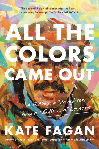 All the Colors Came Out: A Father, a Daughter, and a Lifetime of Lessons book cover by Kate Fagan