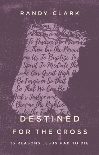 Destined for the Cross: 16 Reasons Jesus Had to Die book cover by Randy Clark