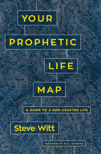 Your Prophetic Life Map: A Guide to a God-Crafted Life book cover by Steve Witt