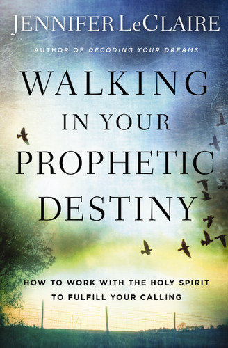 Walking in Your Prophetic Destiny: How to Work with The Holy Spirit to Fulfill Your Calling book cover by Jennifer Leclaire