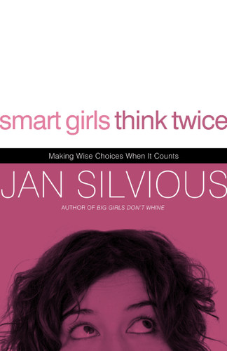 Smart Girls Think Twice: Making Wise Choices When It Counts book cover by Jan Silvious
