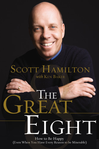 The Great Eight: How to Be Happy (even when you have every reason to be miserable) book cover by Scott Hamilton