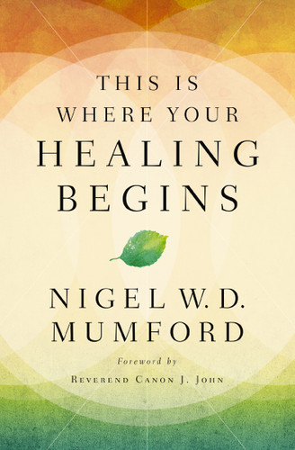 This Is Where Your Healing Begins: A Guide to Equipping Your Healing Ministry book cover by Nigel Mumford