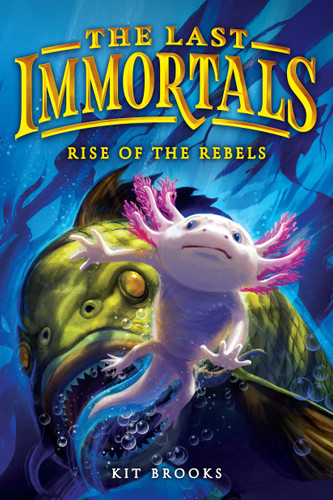 The Last Immortals: Rise of the Rebels (Epic Axolotls #2) book cover by Kit Brooks