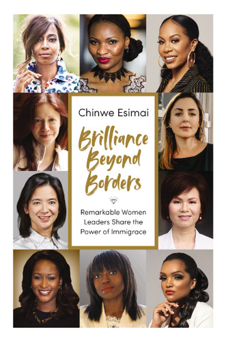 Brilliance Beyond Borders: Remarkable Women Leaders Share the Power of Immigrace book cover by Chinwe Esimai
