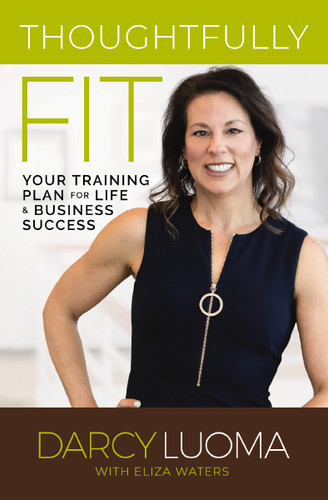 Thoughtfully Fit: Your Training Plan for Life and Business Success book cover by Darcy Luoma, Eliza Waters