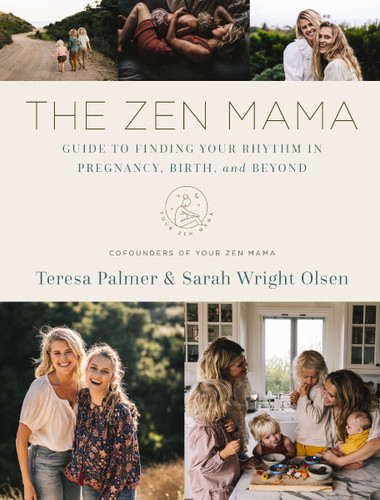 The Zen Mama Guide to Finding Your Rhythm in Pregnancy, Birth, and Beyond book cover by Teresa Palmer, Sarah Wright Olsen