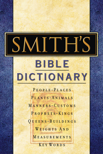 Smith's Bible Dictionary: More than 6,000 Detailed Definitions, Articles, and Illustrations book cover by William Smith
