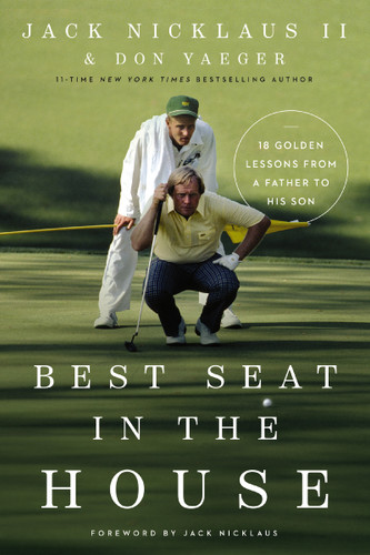 Best Seat in the House: 18 Golden Lessons from a Father to His Son book cover by Jack Nicklaus II, Don Yaeger
