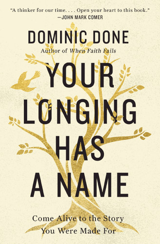 Your Longing Has a Name: Come Alive to the Story You Were Made For book cover by Dominic Done