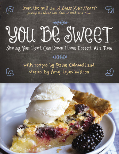 You Be Sweet: Sharing Your Heart One Down-Home Dessert at a Time book cover by Patsy Caldwell, Amy Lyles Wilson