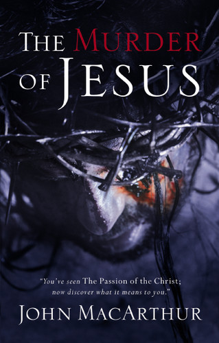 The Murder of Jesus: A Study of How Jesus Christ Died book cover by John F. MacArthur