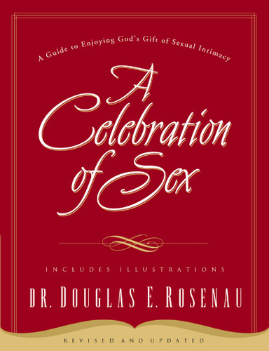 A Celebration Of Sex: A Guide to Enjoying God's Gift of Sexual Intimacy book cover by Dr. Douglas E. Rosenau