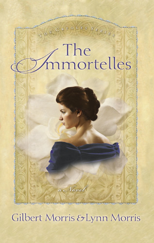 The Immortelles book cover by Gilbert Morris, Lynn Morris