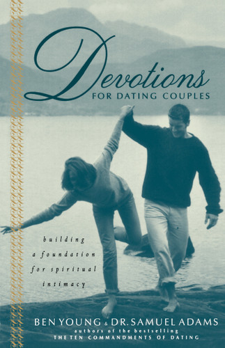 Devotions for Dating Couples: Building a Foundation for Spiritual Intimacy book cover by Ben Young, Samuel Adams