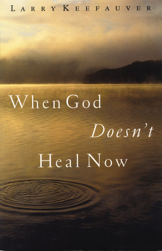 When God Doesn't Heal Now book cover by Larry Keefauver