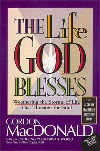 The Life God Blesses: Weathering the Storms of Life That Threaten the Soul book cover by Gordon MacDonald