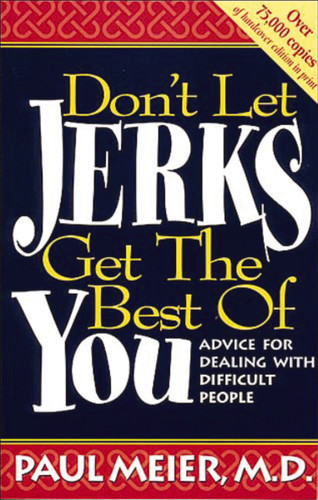 Don't Let Jerks Get the Best of You: Advice for Dealing with Difficult People book cover by Paul Meier