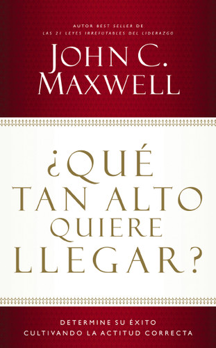 ¿Qué tan alto quiere llegar?: Determine su éxito cultivando la actitud correcta book cover by John C. Maxwell