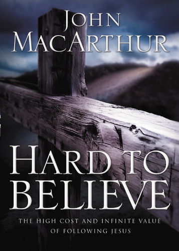 Hard to Believe: The High Cost and Infinite Value of Following Jesus book cover by John F. MacArthur