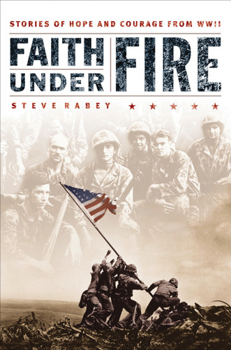 Faith Under Fire: Stories of Hope and Courage from World War II book cover by Steve Rabey