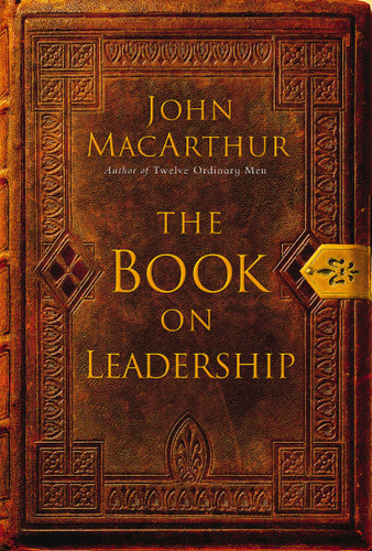 The Book on Leadership: A Guide to Discovering the Characteristics of a True Leader Based on the Ministry of the Apostle Paul book cover by John F. MacArthur