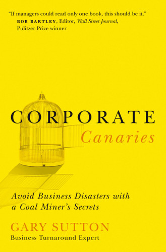 Corporate Canaries: Avoid Business Disasters with a Coal Miner's Secrets book cover by Gary Sutton
