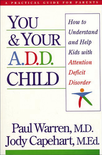 You and Your A.D.D. Child: How to Understand and Help Kids with Attention Deficit Disorder book cover by Paul Warren, Jody Capehart