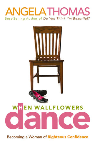 When Wallflowers Dance: Becoming a Woman of Righteous Confidence book cover by Angela Thomas