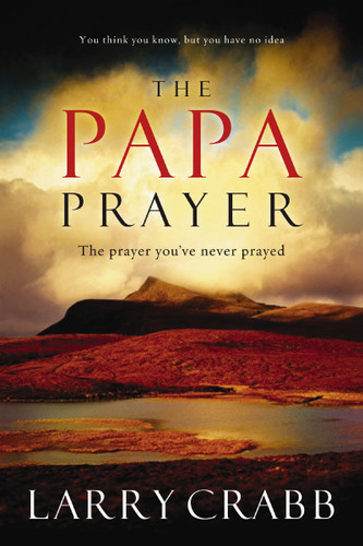 The Papa Prayer: The Prayer You've Never Prayed book cover by Larry Crabb