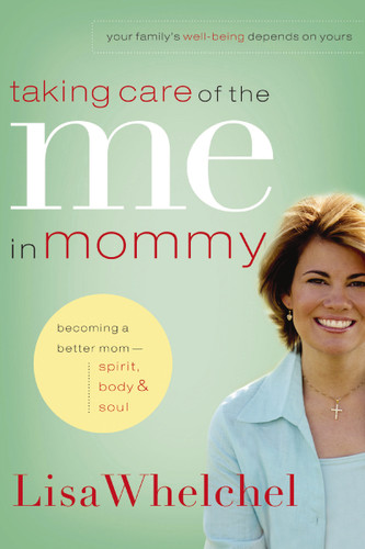 Taking Care of the Me in Mommy: Becoming a Better Mom: Spirit, Body and   Soul book cover by Lisa Whelchel