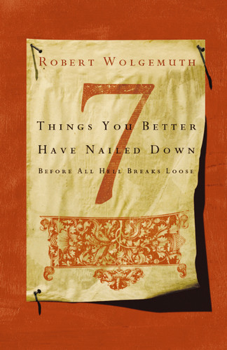 7 Things You Better Have Nailed Down Before All Hell Breaks Loose book cover by Robert Wolgemuth