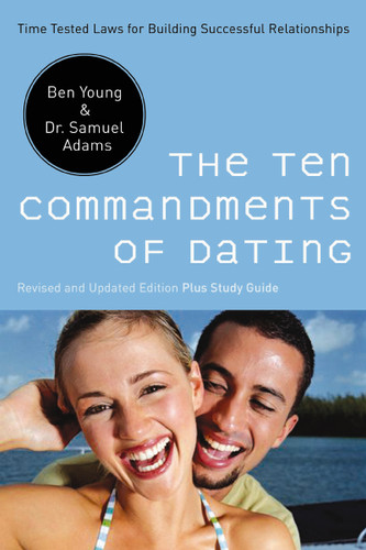 The Ten Commandments of Dating: Time-Tested Laws for Building Successful Relationships book cover by Ben Young, Samuel Adams