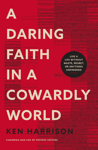 A Daring Faith in a Cowardly World: Live a Life Without Waste, Regret, or Anything Unfinished book cover by Ken Harrison