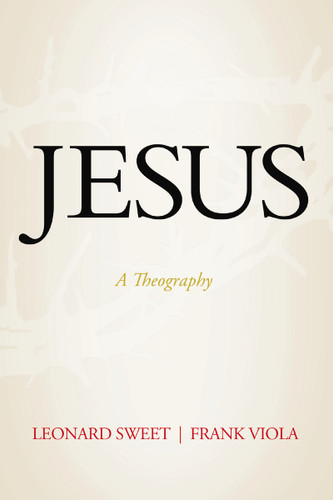 Jesus: A Theography book cover by Leonard Sweet, Frank Viola