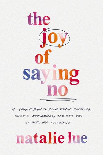 The Joy of Saying No: A Simple Plan to Stop People Pleasing, Reclaim Boundaries, and Say Yes to the Life You Want book cover by Natalie Lue