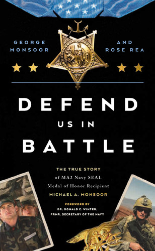 Defend Us in Battle: The True Story of MA2 Navy SEAL Medal of Honor Recipient Michael A. Monsoor book cover by George Monsoor