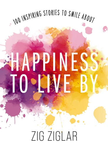 Happiness to Live By: 100 Inspiring Stories to Smile About book cover by Zig Ziglar