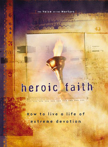Heroic Faith: How to live a life of extreme devotion book cover by The Voice of the Martyrs