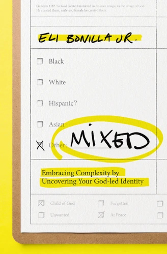 Mixed: Embracing Complexity by Uncovering Your God-led Identity book cover by Eli Bonilla Jr.